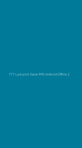 Tampilan Antarmuka Aplikasi 777 Luckyslot Game Rpg Android Offline - 2