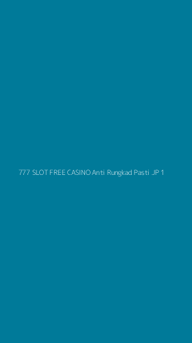 Tampilan Antarmuka Aplikasi 777 Slot Free Casino Anti Rungkad Pasti Jp - 1