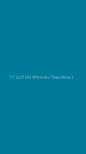 Tampilan Antarmuka Aplikasi 777 Slot Hiu Vpn Gratis Tanpa Batas - 2