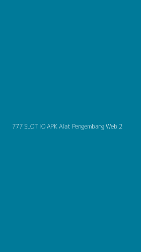 Tampilan Antarmuka Aplikasi 777 Slot Io Apk Alat Pengembang Web - 2
