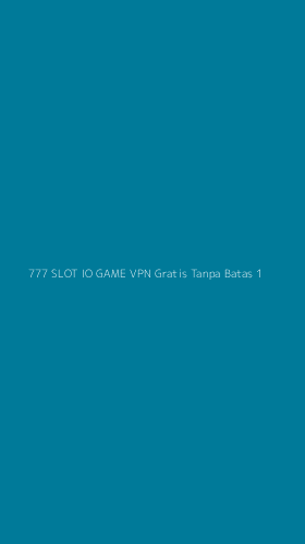 Tampilan Antarmuka Aplikasi 777 Slot Io Game Vpn Gratis Tanpa Batas - 1