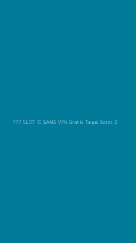 Tampilan Antarmuka Aplikasi 777 Slot Io Game Vpn Gratis Tanpa Batas - 2