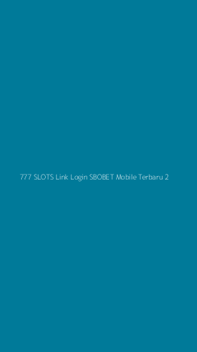 Tampilan Antarmuka Aplikasi 777 Slots Link Login Sbobet Mobile Terbaru - 2