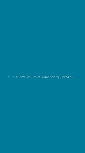 Tampilan Antarmuka Aplikasi 777 Slots Vegas Casino Game Strategi Terbaik - 2