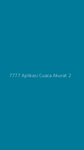 Tampilan Antarmuka Aplikasi 7777 Aplikasi Cuaca Akurat - 2
