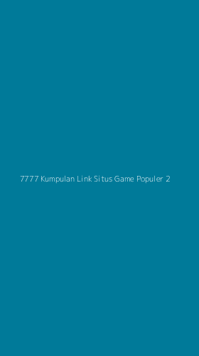 Tampilan Antarmuka Aplikasi 7777 Kumpulan Link Situs Game Populer - 2