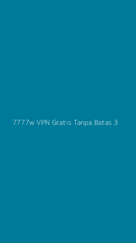 Tampilan Antarmuka Aplikasi 7777w Vpn Gratis Tanpa Batas - 3