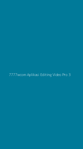 Tampilan Antarmuka Aplikasi 7777wcom Aplikasi Editing Video Pro - 3