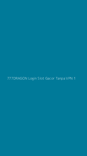 Tampilan Antarmuka Aplikasi 777dragon Login Slot Gacor Tanpa Vpn - 1