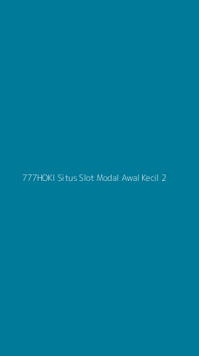 Tampilan Antarmuka Aplikasi 777hoki Situs Slot Modal Awal Kecil - 2