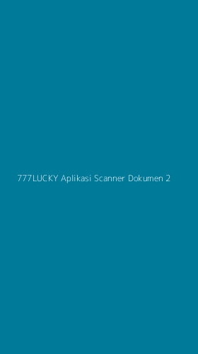 Tampilan Antarmuka Aplikasi 777lucky Aplikasi Scanner Dokumen - 2