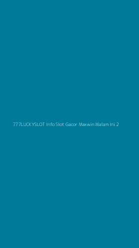 Tampilan Antarmuka Aplikasi 777luckyslot Info Slot Gacor Maxwin Malam Ini - 2