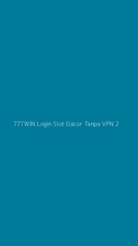 Tampilan Antarmuka Aplikasi 777win Login Slot Gacor Tanpa Vpn - 2