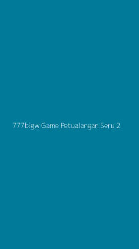Tampilan Antarmuka Aplikasi 777bigw Game Petualangan Seru - 2