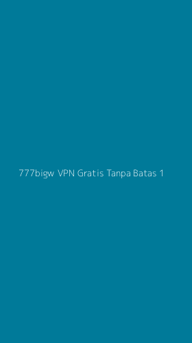 Tampilan Antarmuka Aplikasi 777bigw Vpn Gratis Tanpa Batas - 1