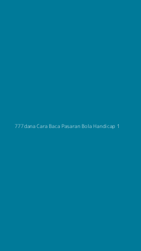 Tampilan Antarmuka Aplikasi 777dana Cara Baca Pasaran Bola Handicap - 1