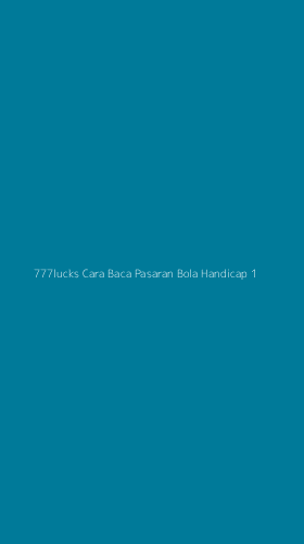 Tampilan Antarmuka Aplikasi 777lucks Cara Baca Pasaran Bola Handicap - 1