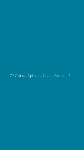Tampilan Antarmuka Aplikasi 777singa Aplikasi Cuaca Akurat - 1