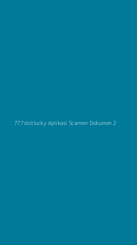 Tampilan Antarmuka Aplikasi 777slotlucky Aplikasi Scanner Dokumen - 2