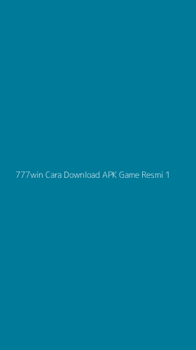 Tampilan Antarmuka Aplikasi 777win Cara Download Apk Game Resmi - 1