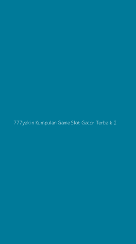Tampilan Antarmuka Aplikasi 777yakin Kumpulan Game Slot Gacor Terbaik - 2