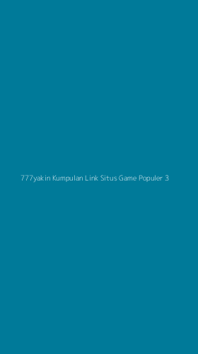 Tampilan Antarmuka Aplikasi 777yakin Kumpulan Link Situs Game Populer - 3