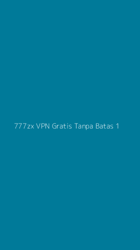 Tampilan Antarmuka Aplikasi 777zx Vpn Gratis Tanpa Batas - 1