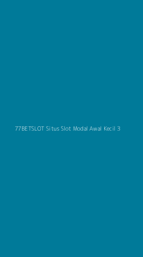 Tampilan Antarmuka Aplikasi 77betslot Situs Slot Modal Awal Kecil - 3