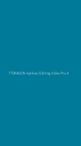 Tampilan Antarmuka Aplikasi 77dragon Aplikasi Editing Video Pro - 4