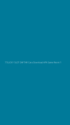 Tampilan Antarmuka Aplikasi 77lucky Slot Daftar Cara Download Apk Game Resmi - 1