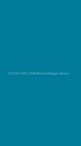 Tampilan Antarmuka Aplikasi 77lucky Slot Login Platform Belajar Online - 2