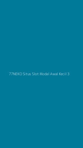 Tampilan Antarmuka Aplikasi 77neko Situs Slot Modal Awal Kecil - 3