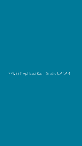 Tampilan Antarmuka Aplikasi 77wbet Aplikasi Kasir Gratis Umkm - 4