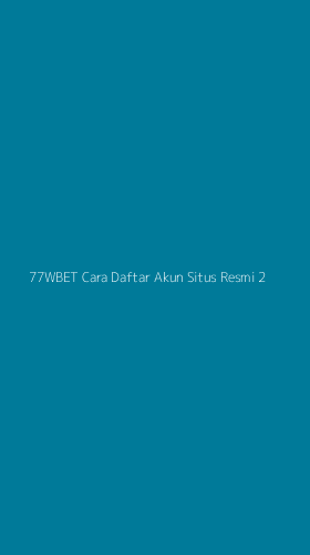 Tampilan Antarmuka Aplikasi 77wbet Cara Daftar Akun Situs Resmi - 2
