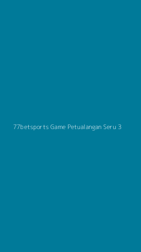 Tampilan Antarmuka Aplikasi 77betsports Game Petualangan Seru - 3