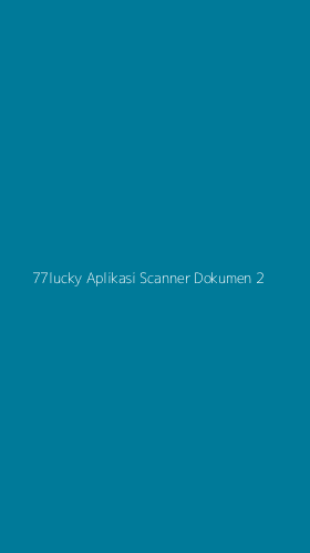 Tampilan Antarmuka Aplikasi 77lucky Aplikasi Scanner Dokumen - 2