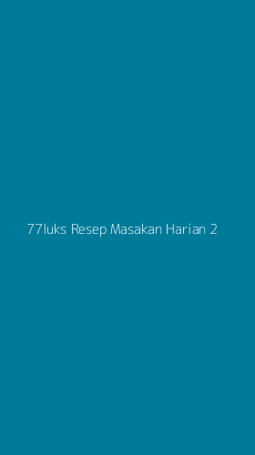 Tampilan Antarmuka Aplikasi 77luks Resep Masakan Harian - 2