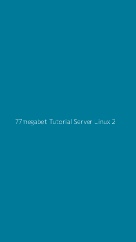 Tampilan Antarmuka Aplikasi 77megabet Tutorial Server Linux - 2