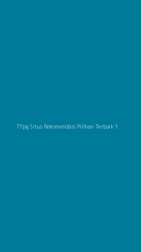Tampilan Antarmuka Aplikasi 77pg Situs Rekomendasi Pilihan Terbaik - 1