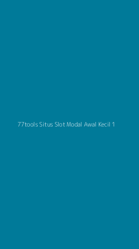 Tampilan Antarmuka Aplikasi 77tools Situs Slot Modal Awal Kecil - 1