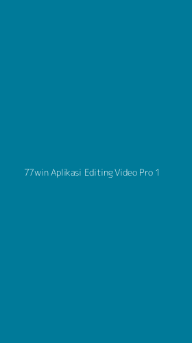 Tampilan Antarmuka Aplikasi 77win Aplikasi Editing Video Pro - 1
