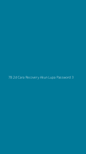 Tampilan Antarmuka Aplikasi 78 2d Cara Recovery Akun Lupa Password - 3
