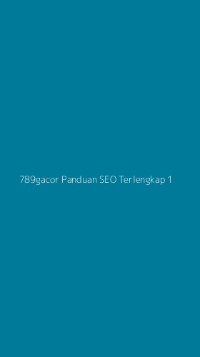 Tampilan Antarmuka Aplikasi 789gacor Panduan Seo Terlengkap - 1