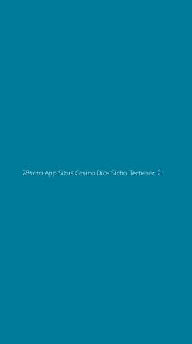 Tampilan Antarmuka Aplikasi 78toto App Situs Casino Dice Sicbo Terbesar - 2