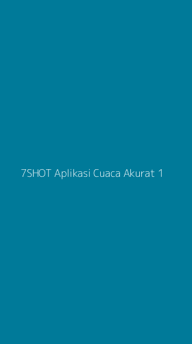 Tampilan Antarmuka Aplikasi 7shot Aplikasi Cuaca Akurat - 1