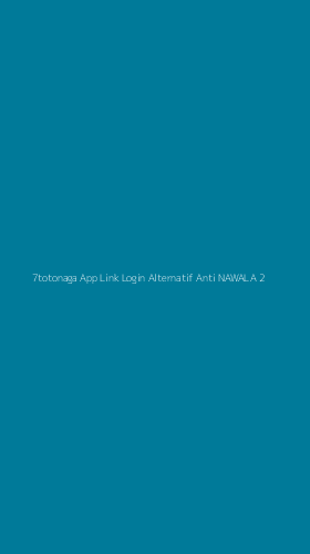 Tampilan Antarmuka Aplikasi 7totonaga App Link Login Alternatif Anti Nawala - 2