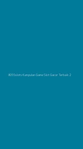 Tampilan Antarmuka Aplikasi 8055slots Kumpulan Game Slot Gacor Terbaik - 2