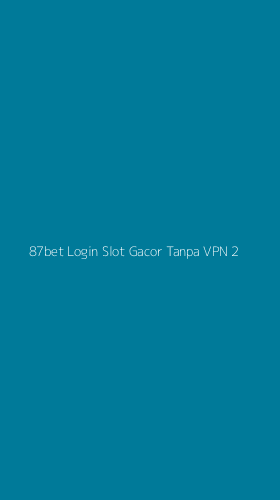 Tampilan Antarmuka Aplikasi 87bet Login Slot Gacor Tanpa Vpn - 2