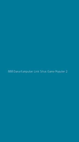Tampilan Antarmuka Aplikasi 888 Dana Kumpulan Link Situs Game Populer - 2