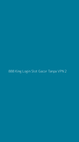 Tampilan Antarmuka Aplikasi 888 King Login Slot Gacor Tanpa Vpn - 2